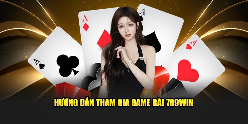 Hướng dẫn các bước trải nghiệm tại game bài 789Win