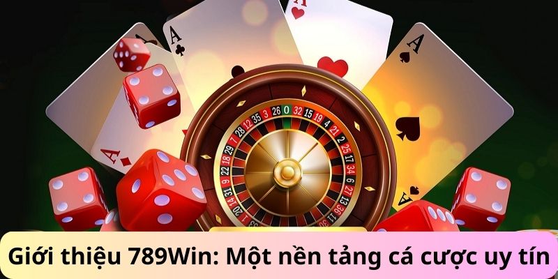 Giới thiệu 789Win sân chơi cá cược an toàn minh bạch