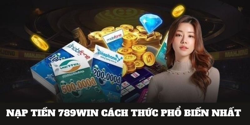 Nạp tiền 789Win siêu đơn giản và đa dạng