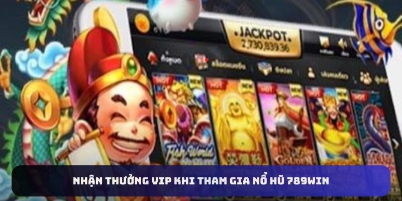 Nhận thưởng VIP khi tham gia nổ hũ 789Win